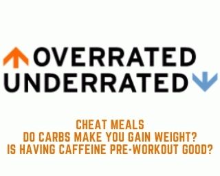 Under-Over-Rated, cheat meals, carbs and caffeine&nbsp;pre-workout