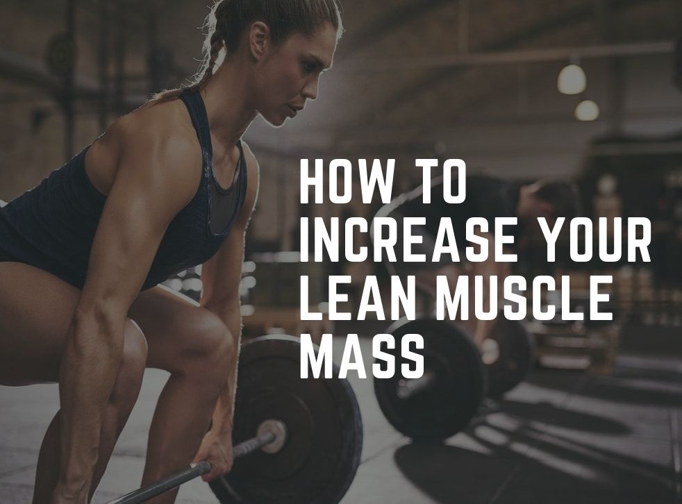 5 tips How to increase lean muscle&nbsp;mass